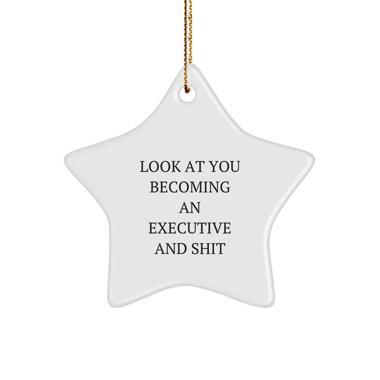 Funny Executive Star Ornament, Gifts from Men to Executive Colleagues, Star Shaped White Ornament, Look At You Becoming An Executive And Shit, Christmas Unique Gifts - Image 1