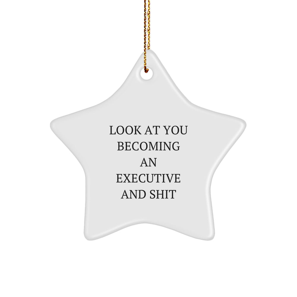 Funny Executive Star Ornament, Gifts from Men to Executive Colleagues, Star Shaped White Ornament, Look At You Becoming An Executive And Shit, Christmas Unique Gifts - Image 1