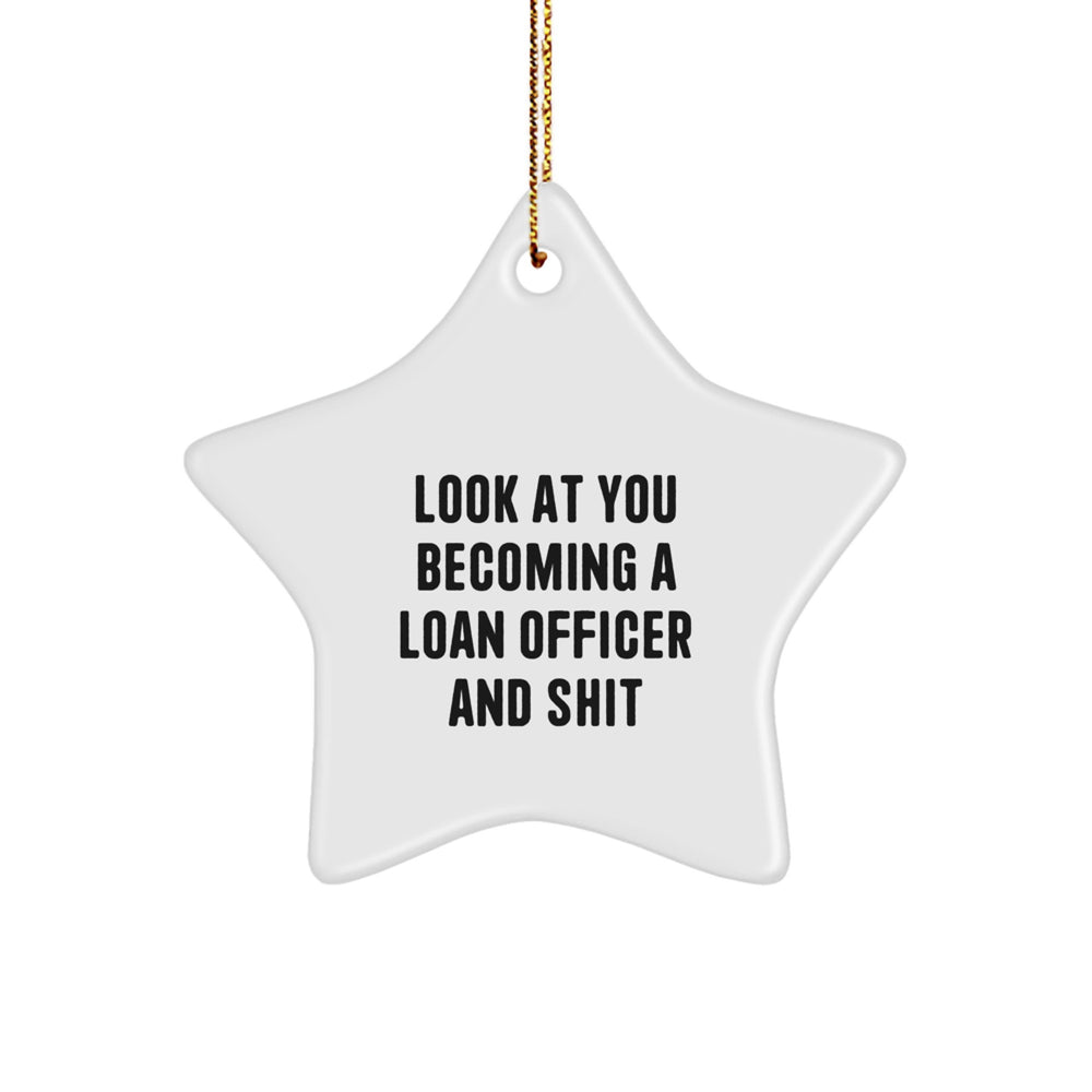 Funny Loan Officer Gifts, 'Look At You Becoming A Loan Officer And Shit' Star Ornament for Loan Officer, Perfect Christmas Unique Gifts from Friends to Loan Officer - Image 1