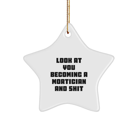 Mortician Gifts from Friends, Christmas Unique Star Ornament, Look At You Becoming A Mortician And Shit, Funny Quote, Gifts for Morticians - Image 1
