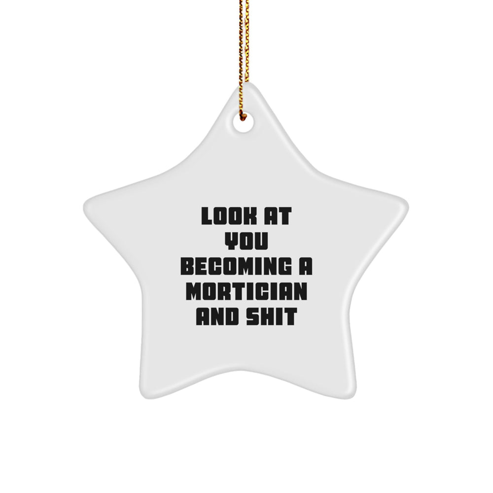 Mortician Gifts from Friends, Christmas Unique Star Ornament, Look At You Becoming A Mortician And Shit, Funny Quote, Gifts for Morticians - Image 1
