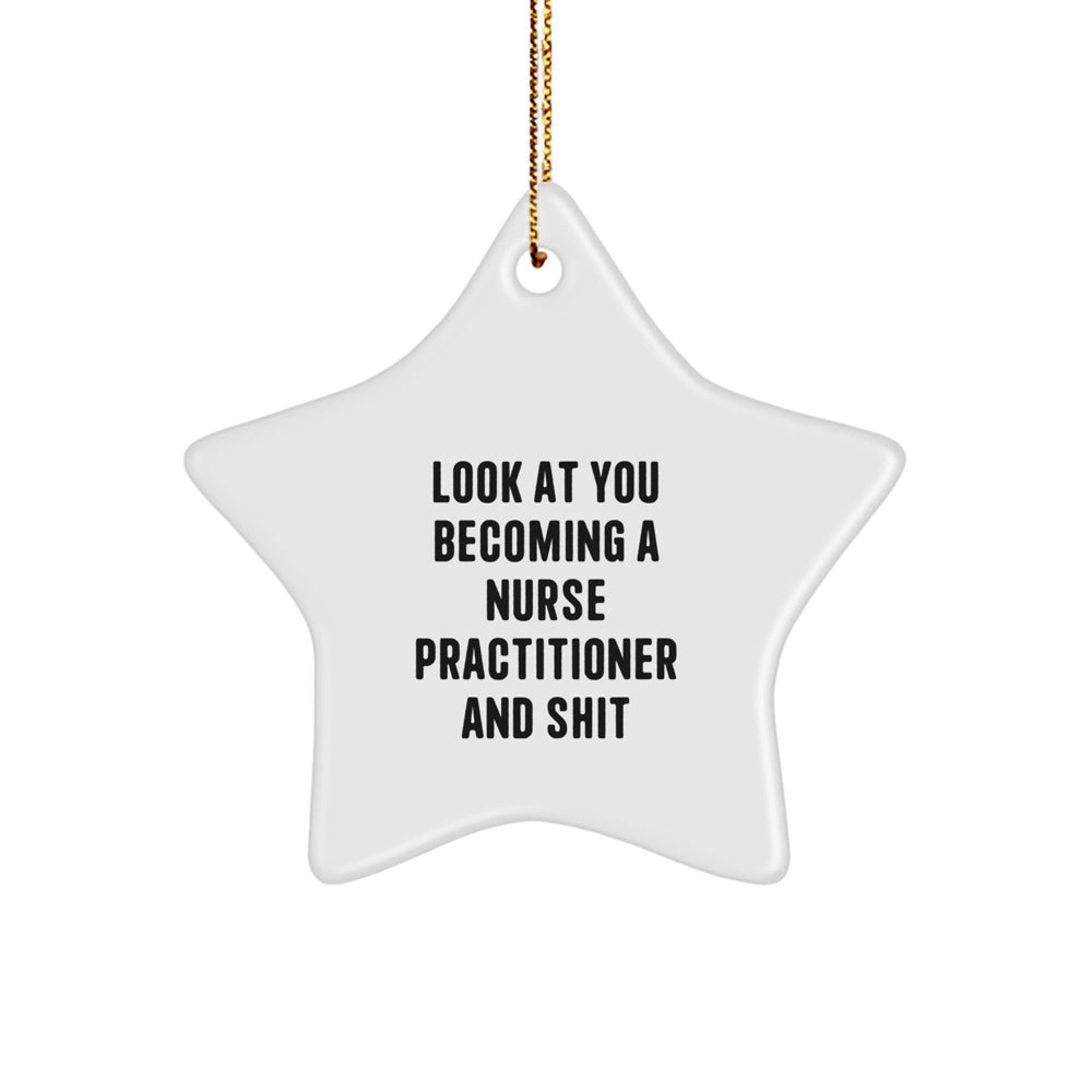 Funny Nurse Practitioner Gifts from Friends - 'Look At You Becoming A Nurse Practitioner And Shit' Star Ornament for Christmas - Image 1