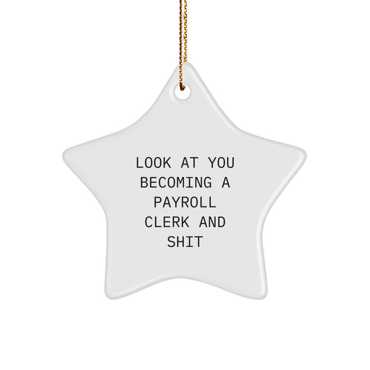 Funny Payroll Clerk Gift, Star Ornament for Christmas, 'Look At You Becoming A Payroll Clerk And Shit' Quote, Gifts from Friends to Payroll Clerks - Image 1