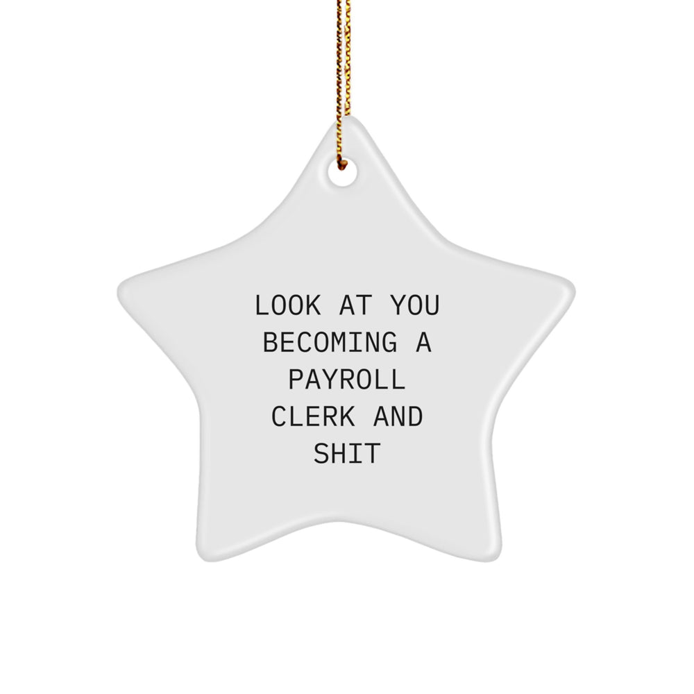 Funny Payroll Clerk Gift, Star Ornament for Christmas, 'Look At You Becoming A Payroll Clerk And Shit' Quote, Gifts from Friends to Payroll Clerks - Image 1