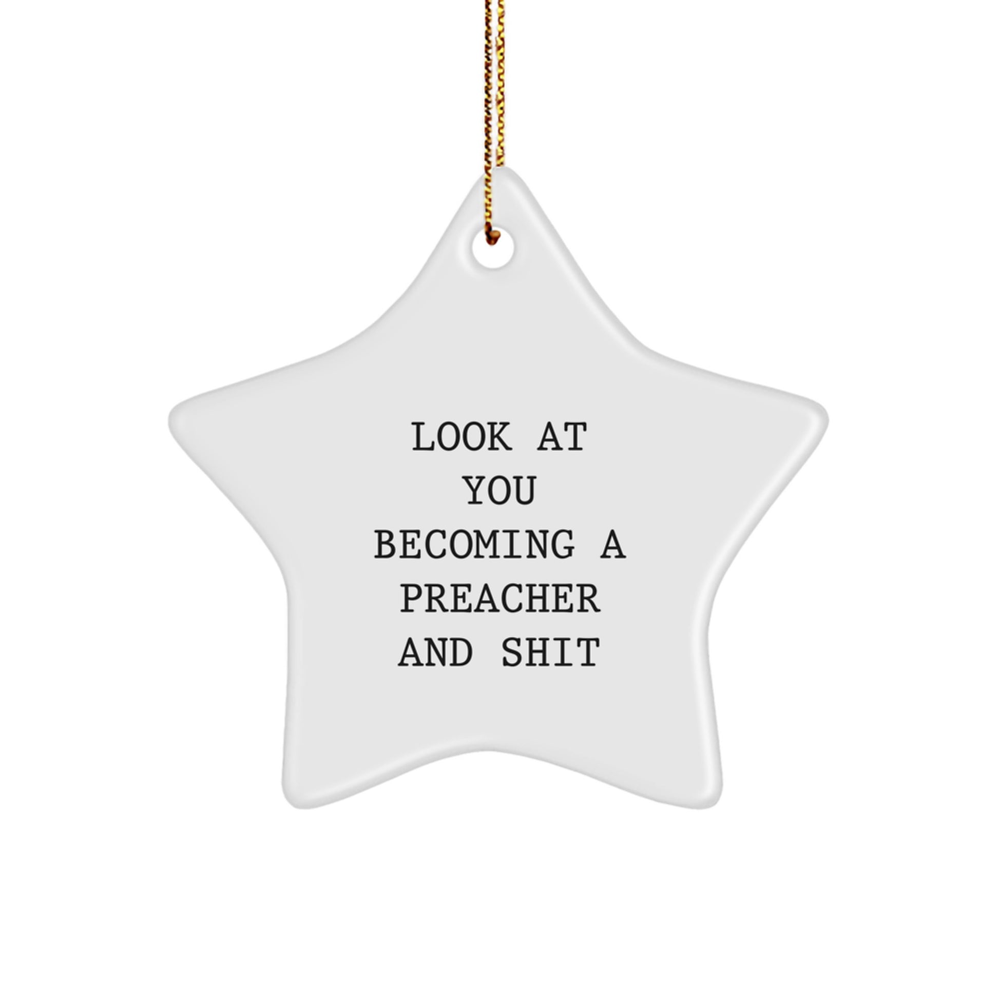 Funny Preacher Gifts for Friends - 'Look At You Becoming A Preacher And Shit' Star Ornament, White, 3.25' Tall, Christmas Unique Gifts from Friends - Image 1