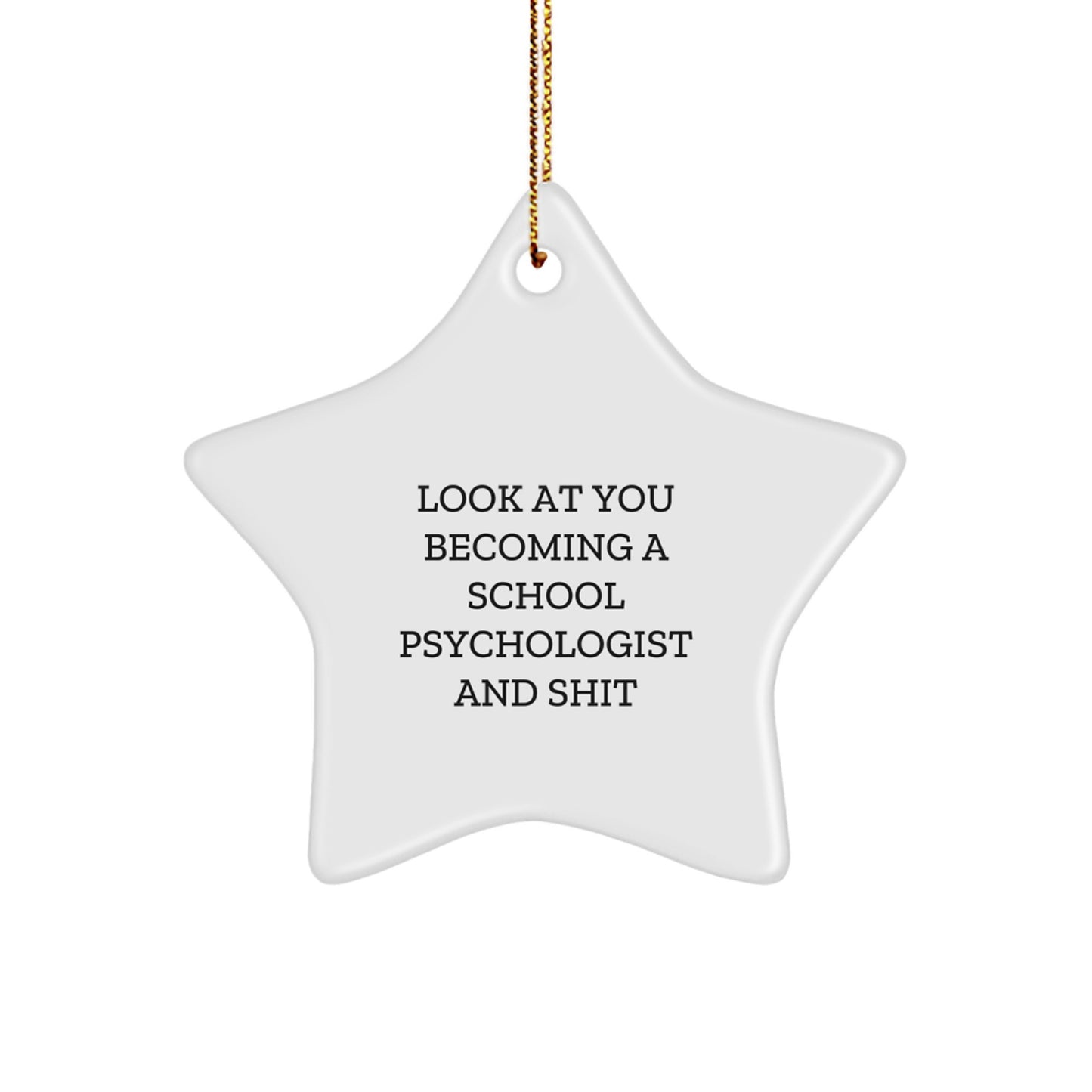 Funny School Psychologist Gifts from Friends - Star Ornament for Christmas 'Look At You Becoming A School Psychologist And Shit' - Image 1