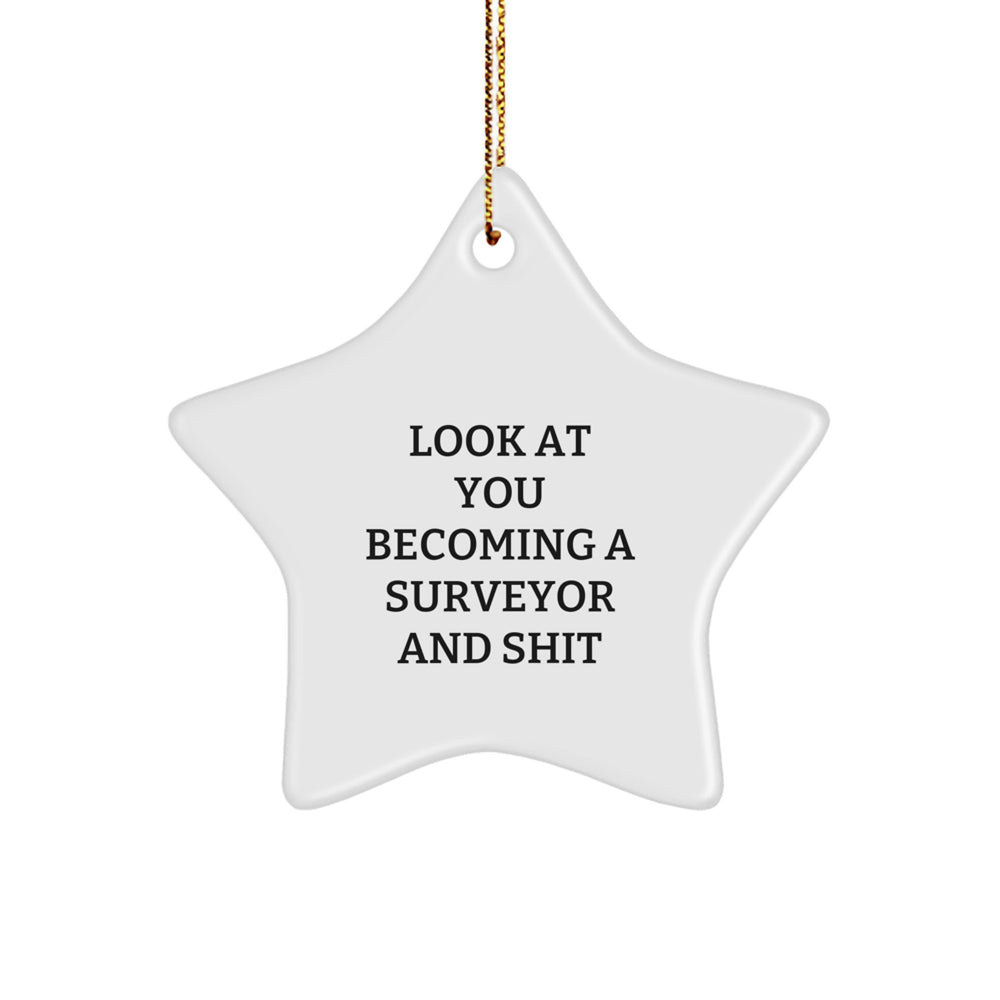 Funny Surveyor Gifts: 'Look At You Becoming A Surveyor And Shit' Star Ornament, Gifts from Friends or Family, Perfect for Surveyor Christmas Decorations, White Star Shaped, 3.25" tall, 1/8" thick - Image 1