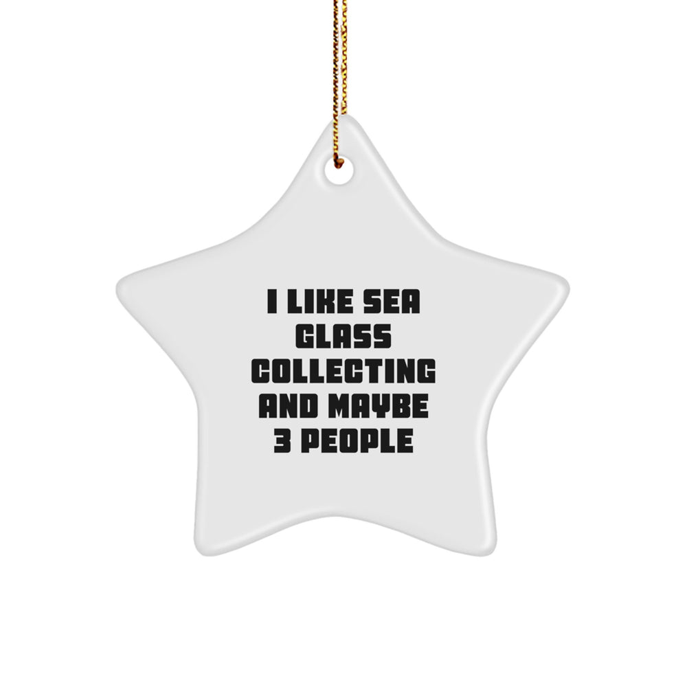 Sea Glass Collecting Gifts from Friends for Christmas - I Like Sea Glass Collecting And Maybe 3 People - Star Ornament - Image 1