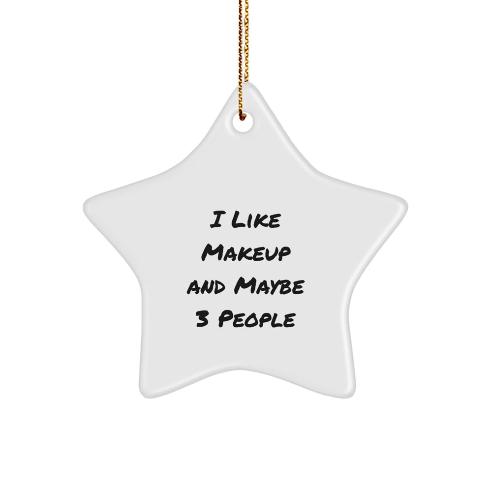 Makeup Lovers Gifts from Friends for Christmas Decor, Funny Quote 'I Like Makeup And Maybe 3 People' Star Ornament, Unique Gifts for Makeup Enthusiasts - Image 1