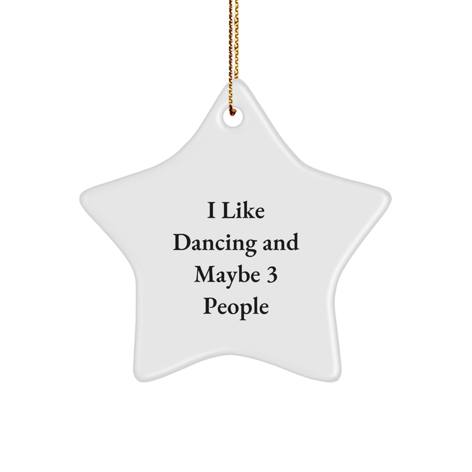 Dancing Star Ornament Gifts from Friends for the Dancer, I Like Dancing And Maybe 3 People, White Star Shaped, Christmas Unique Gifts - Image 1