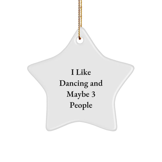 Dancing Star Ornament Gifts from Friends for the Dancer, I Like Dancing And Maybe 3 People, White Star Shaped, Christmas Unique Gifts - Image 1