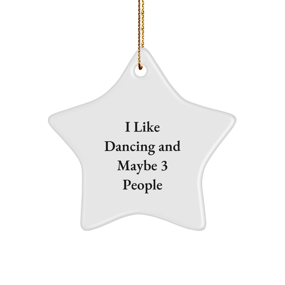 Dancing Star Ornament Gifts from Friends for the Dancer, I Like Dancing And Maybe 3 People, White Star Shaped, Christmas Unique Gifts - Image 1