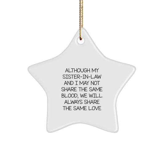 Sister-in-law Gifts, Funny Star Ornament, Christmas Unique Gifts from Men to Sister-in-law, Although My Sister-in-law And I May Not Share The Same Blood, We Will Always Share The Same Love - Image 1