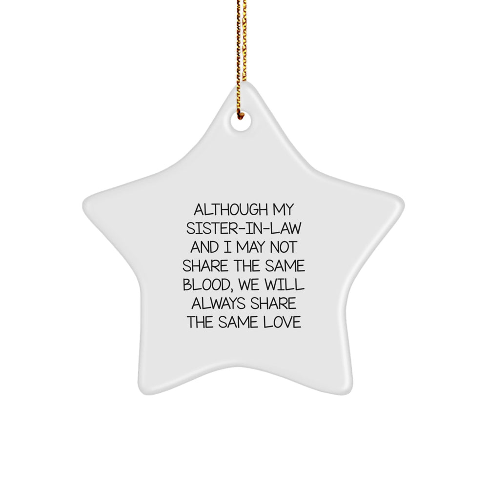 Sister-in-law Gifts, Funny Star Ornament, Christmas Unique Gifts from Men to Sister-in-law, Although My Sister-in-law And I May Not Share The Same Blood, We Will Always Share The Same Love - Image 1