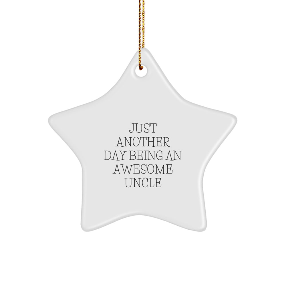 Funny Uncle Gifts, Star Ornament with 'Just Another Day Being An Awesome Uncle' Quote, Gifts from Family, Perfect for Christmas - Image 1