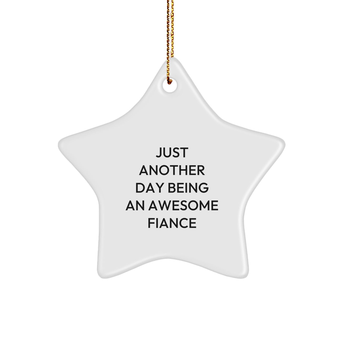 Funny Fiance Gifts from Men to Fiance - Star Ornament with Just Another Day Being An Awesome Fiance Quote - Christmas Unique Presents - Image 1