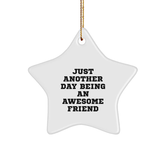 Funny Friend Star Ornament Gifts from Men to Friends for Christmas - Just Another Day Being An Awesome Friend - Image 1
