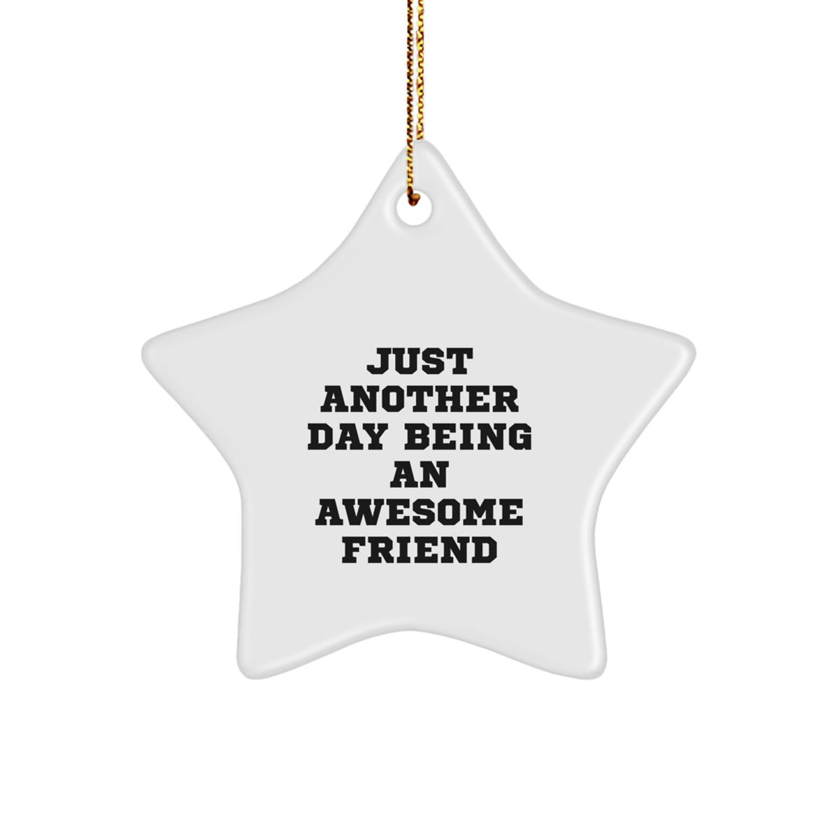 Funny Friend Star Ornament Gifts from Men to Friends for Christmas - Just Another Day Being An Awesome Friend - Image 1