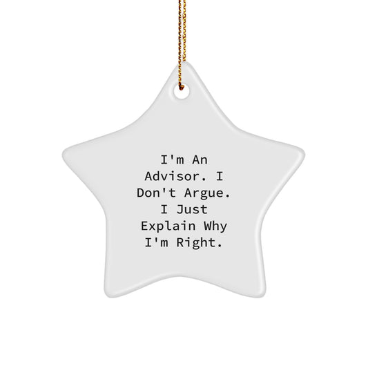 Funny Advisor Gifts from Men - I'm An Advisor. I Don't Argue. I Just Explain Why I'm Right. Star Ornament for Christmas - Image 1