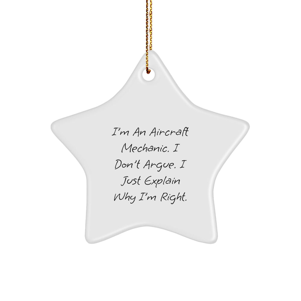 Funny Aircraft Mechanic Gifts, 'I Don't Argue, I Just Explain Why I'm Right' Star Ornament for Christmas, Gifts from Friends, Family, or Coworkers - Image 1