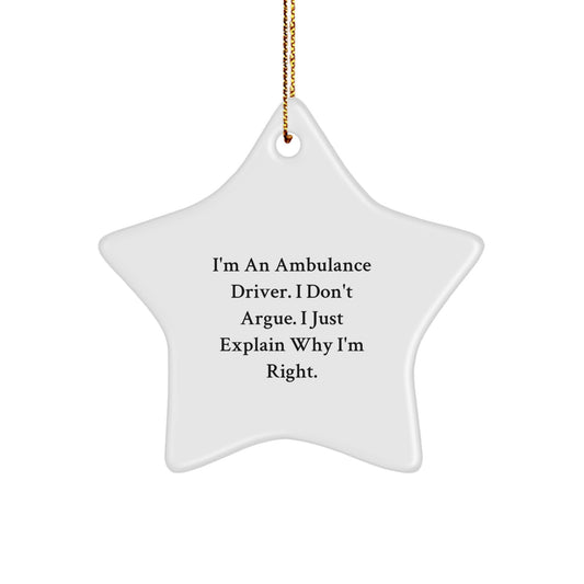 Funny Ambulance Driver Gifts - 'I Don't Argue. I Just Explain Why I'm Right.' Star Ornament for Ambulance Driver, Christmas Unique Gifts from Friends, Coworkers, Family - Image 1