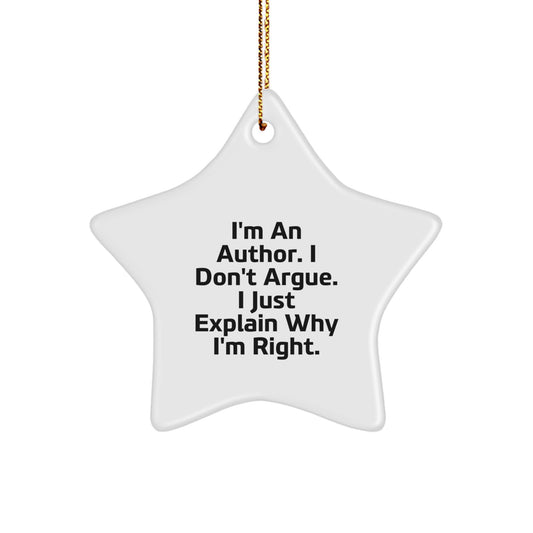 Author Gifts for Christmas - I'm An Author. I Don't Argue. I Just Explain Why I'm Right. - Star Ornament from Friends - Image 1