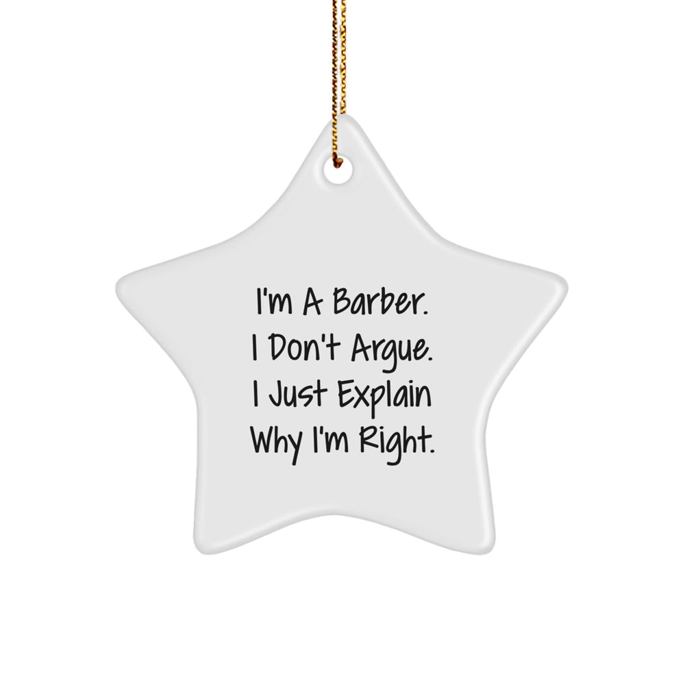 Barber Gifts from Men to Friends - Funny Star Ornament, 'I'm A Barber. I Don't Argue. I Just Explain Why I'm Right.', Christmas Unique Gifts for Him - Image 1