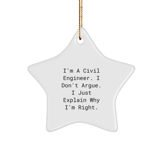 Funny Civil Engineer Gifts, I'm A Civil Engineer. I Don't Argue. I Just Explain Why I'm Right. Star Ornament for Civil Engineer Friends and Family, Christmas Unique Gifts from Men to Women - Image 1