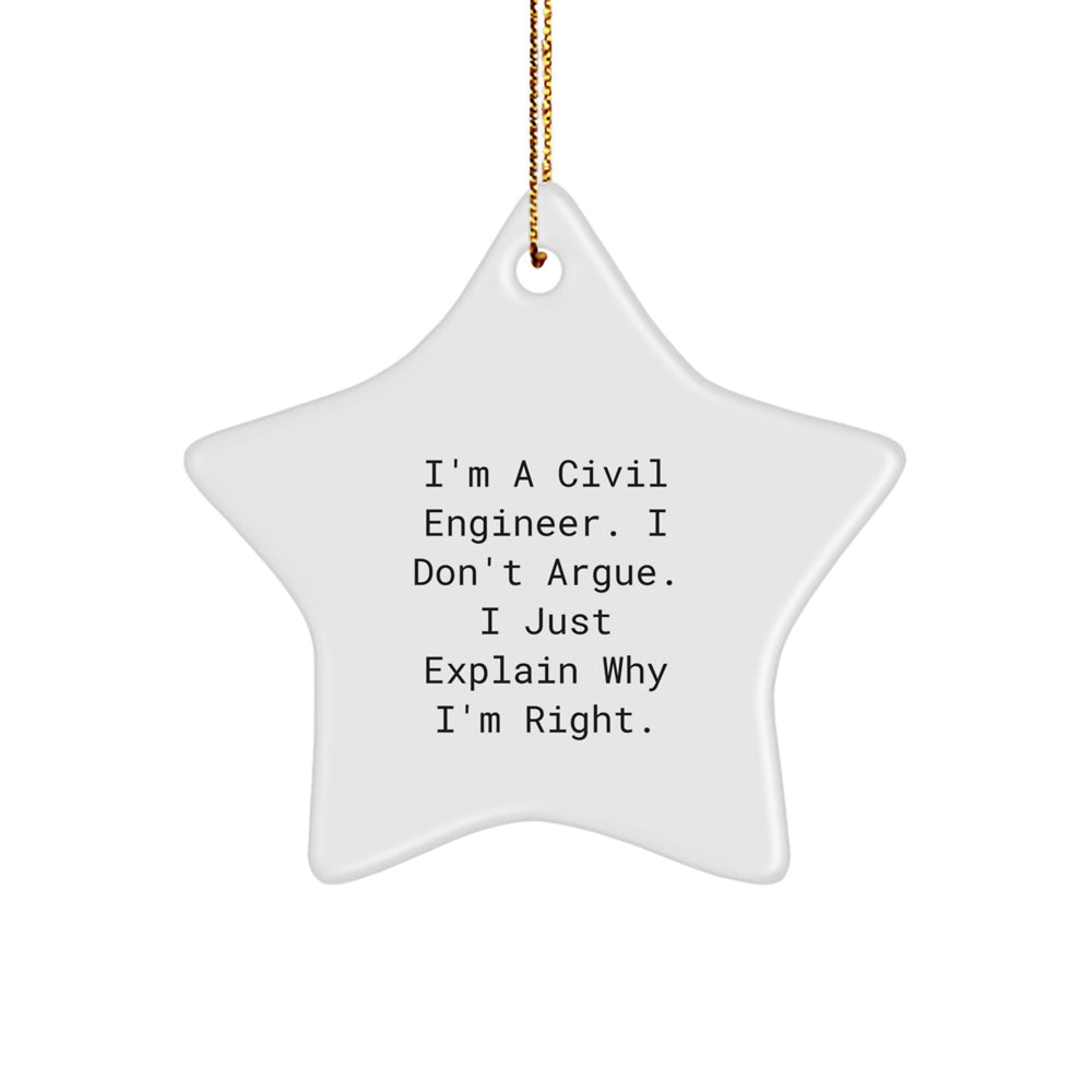 Funny Civil Engineer Gifts, I'm A Civil Engineer. I Don't Argue. I Just Explain Why I'm Right. Star Ornament for Civil Engineer Friends and Family, Christmas Unique Gifts from Men to Women - Image 1
