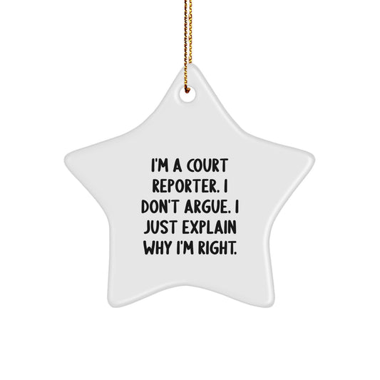 Funny Court Reporter Gifts from Friends - I'm A Court Reporter. I Don't Argue. I Just Explain Why I'm Right. Star Ornament for Christmas - Image 1