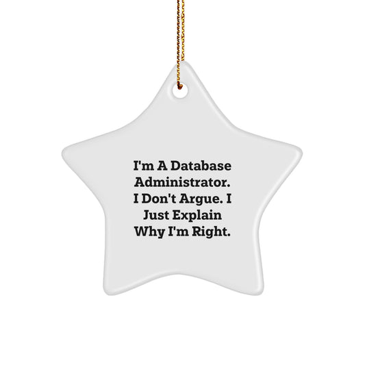 Funny Database Administrator Gifts - 'I'm A Database Administrator. I Don't Argue. I Just Explain Why I'm Right.' Star Ornament from Friends for Men, Women, or Coworkers at Christmas - Image 1