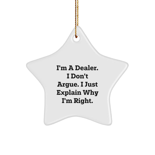 Funny Dealer Gifts: I'm A Dealer. I Don't Argue. I Just Explain Why I'm Right. Christmas Star Ornament for Men, Women, Friends, Family - Image 1
