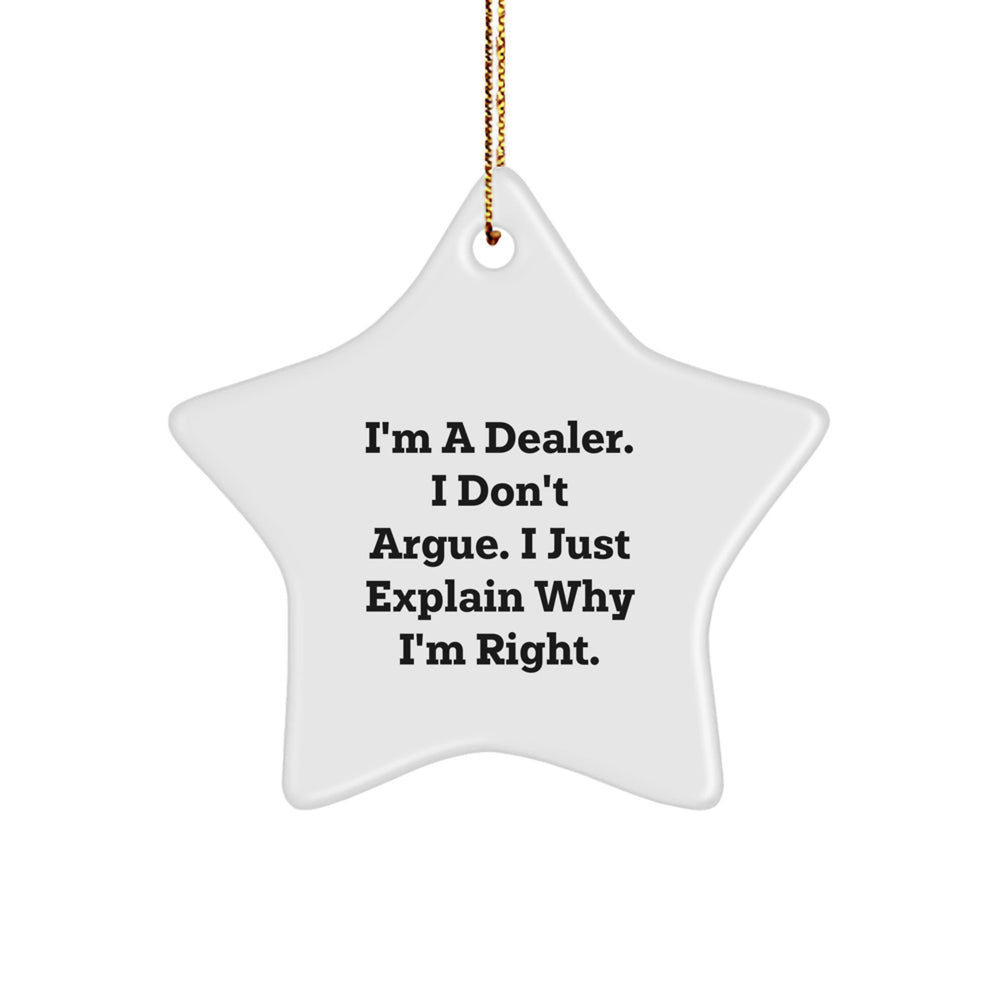 Funny Dealer Gifts: I'm A Dealer. I Don't Argue. I Just Explain Why I'm Right. Christmas Star Ornament for Men, Women, Friends, Family - Image 1