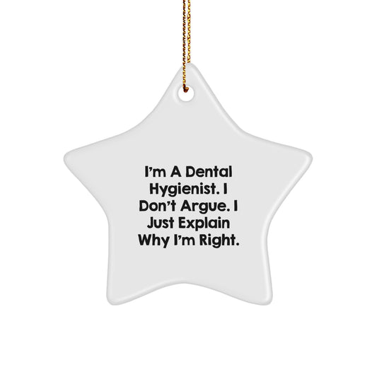 Dental Hygienist Gifts from Friends, Funny Star Ornament, I'm A Dental Hygienist. I Don't Argue. I Just Explain Why I'm Right. for Christmas, Gifts for Dental Hygienist - Image 1