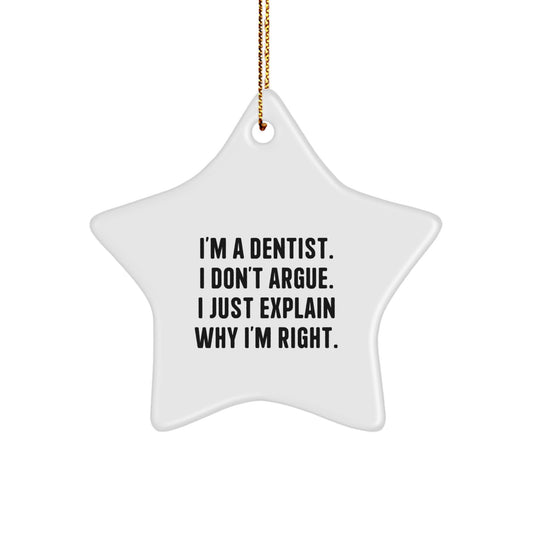Funny Dentist Gifts from Men to Friends - Star Ornament with 'I'm A Dentist. I Don't Argue. I Just Explain Why I'm Right.' Quote, Christmas Unique Presents for Dentists - Image 1