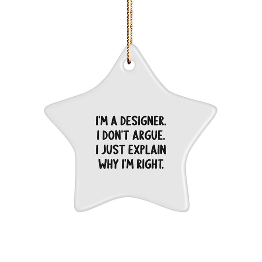 Funny Designer Gifts from Friends, Christmas Unique Gifts for Designer, Star Ornament Quote - 'I'm A Designer. I Don't Argue. I Just Explain Why I'm Right.' - Image 1