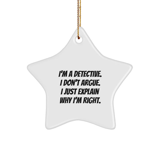 Detective Gifts from Friends, Christmas Star Ornament, I'm a Detective, I Don't Argue, I Just Explain Why I'm Right, Funny Star Shaped MDF - Image 1