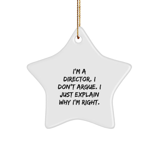 Funny Director Gifts, Star Ornament for Christmas - 'I'm A Director. I Don't Argue. I Just Explain Why I'm Right.' from Friends, Coworkers, Family - Image 1