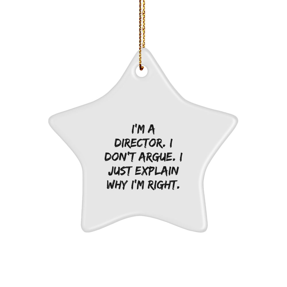 Funny Director Gifts, Star Ornament for Christmas - 'I'm A Director. I Don't Argue. I Just Explain Why I'm Right.' from Friends, Coworkers, Family - Image 1