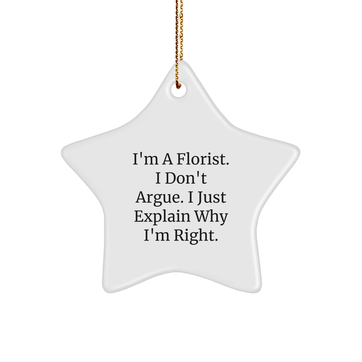 Funny Florist Gifts from Men to Friends - I'm A Florist. I Don't Argue. Star Ornament, Christmas Unique Gifts for Women, Coworkers, Family - Image 1