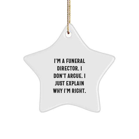 Funny Funeral Director Gifts - 'I'm A Funeral Director. I Don't Argue.' Star Ornament for Christmas, Gifts from Family to Friends, for Funeral Director - Image 1