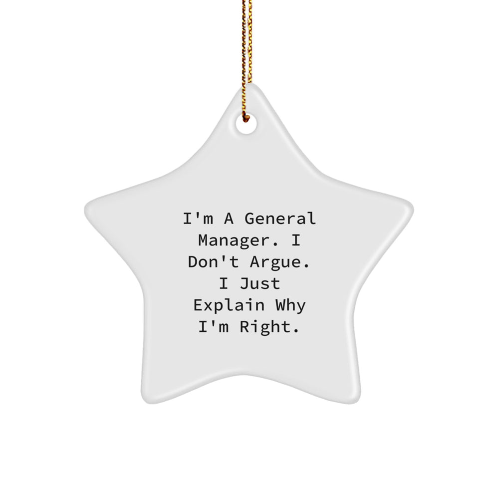 Funny General Manager Gifts from Friends, Coworkers, or Family - I'm A General Manager. I Don't Argue. I Just Explain Why I'm Right. Star Ornament for Christmas - Image 1