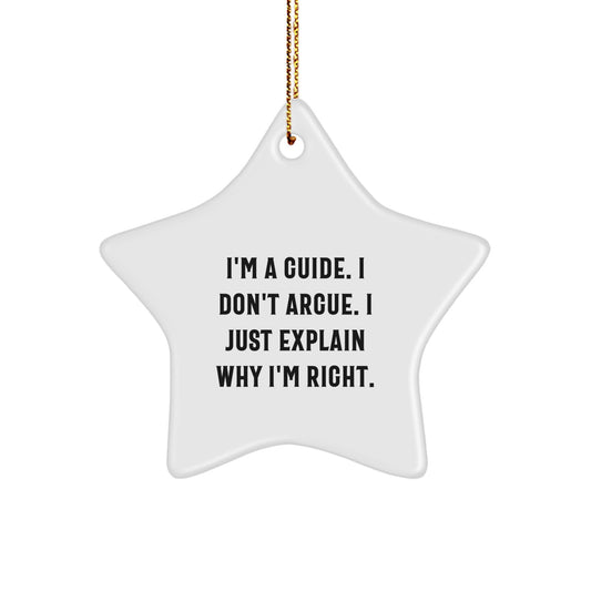 Gifts from Friends - I'm A Guide. I Don't Argue. I Just Explain Why I'm Right. Star Ornament for Guides, Men, and Women, A Heartwarming Christmas Decoration - Image 1