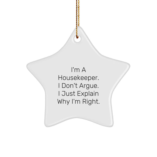 Funny Housekeeper Gifts, I'm A Housekeeper. I Don't Argue. I Just Explain Why I'm Right., Star Ornament, Christmas Unique Gifts from Friends to Housekeeper - Image 1