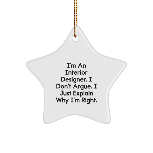 Funny Interior Designer Gifts from Friends, Unique Star Ornament for Christmas, I'm An Interior Designer, I Don't Argue, I Just Explain Why I'm Right, Gifts for Interior Designers - Image 1