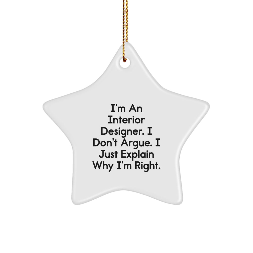 Funny Interior Designer Gifts from Friends, Unique Star Ornament for Christmas, I'm An Interior Designer, I Don't Argue, I Just Explain Why I'm Right, Gifts for Interior Designers - Image 1