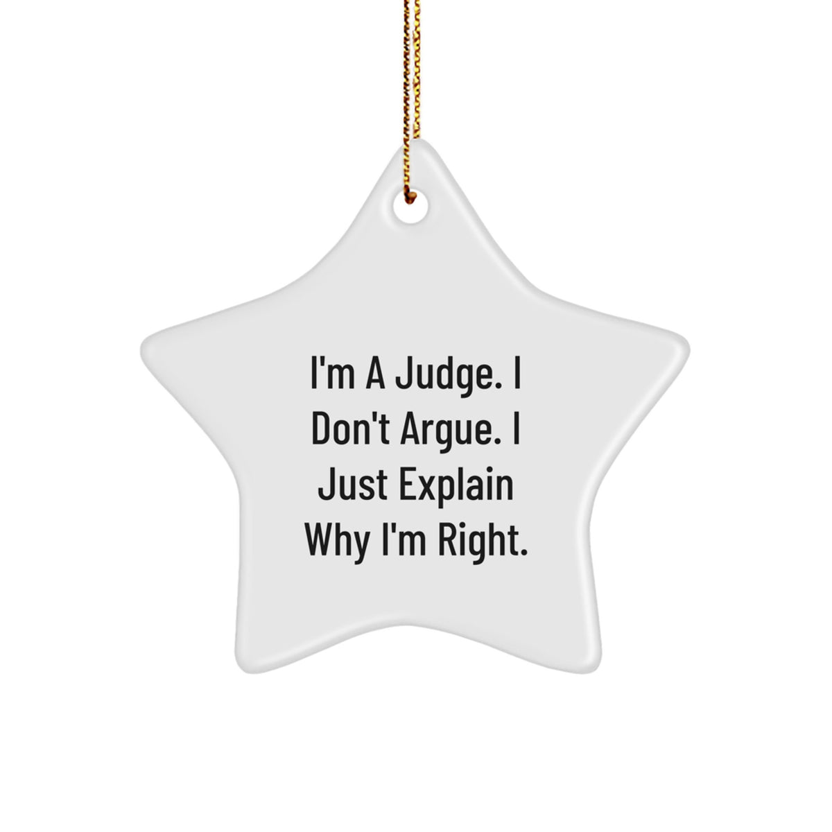 Funny Judge Gifts from Friends and Family for Christmas Unique Star Ornaments, 'I'm A Judge. I Don't Argue. I Just Explain Why I'm Right.' - Image 1