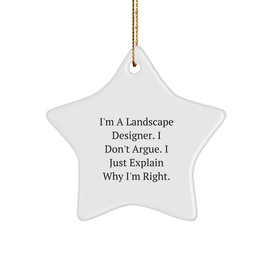 Funny Landscape Designer Gifts from Friends - I'm A Landscape Designer. I Don't Argue. I Just Explain Why I'm Right. Star Ornament for Christmas - Image 1