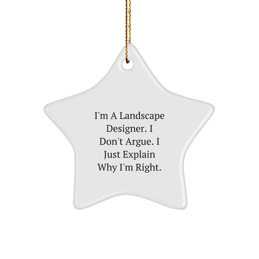 Funny Landscape Designer Gifts from Friends - I'm A Landscape Designer. I Don't Argue. I Just Explain Why I'm Right. Star Ornament for Christmas - Image 1