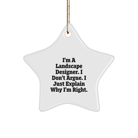Gifts from Friends for Landscape Designer, I'm a Landscape Designer. I Don't Argue. I Just Explain Why I'm Right., Funny Star Ornament, Christmas Unique Gifts - Image 1
